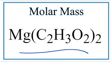 How to Calculate the Molar Mass of Mg(C2H3O2)2: Magnesium acetate