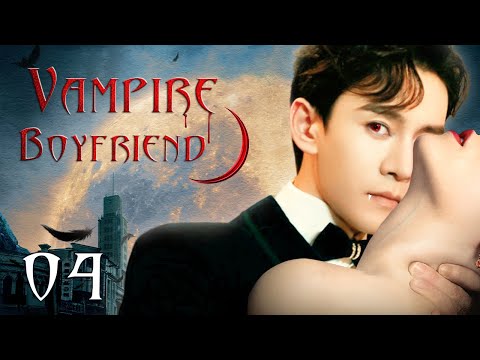 Vampire Boyfriend - 04｜'Vampire' With Super Powers Falls In Love With Human Girl
