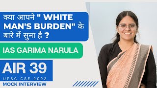 क्या आपने &quot;White Man&#39;s Burden&quot; के बारे में सुना है ? | IAS Garima Narula | UPSC Mock Interview