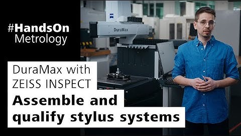 DuraMax with ZEISS INSPECT: Assemble and qualify stylus systems