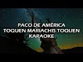 PACO DE AMÉRICA - TOQUEN MARIACHIS TOQUEN (KARAOKE)