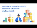 Aumente As Vendas Do Seu Site Wix Com Anúncios Do Facebook Aumente As Vendas Do Seu Site Wix Com Anúncios Do Facebook