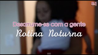 Rotina Noturna - Desarrume-Se Com A Gente Amanda Amaral