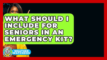 What Should I Include For Seniors In An Emergency Kit? - Weather Watchdog