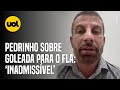 PEDRINHO VÊ GOLEADA DO VASCO PARA FLA COMO &#39;INADMISSÍVEL&#39; E ANUNCIA FELIPE