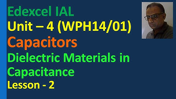 Lesson on Dielectric material Capacitance of Capacitor Capacitance  Edexcel IAL Unit 4 QPH14/01