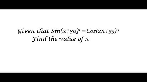 Sin(x+30)°=Cos(2x+33)°.Find the value of x