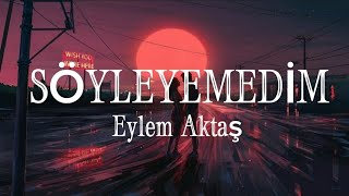 SÖYLEYEMEDİM - EYLEM AKTAŞ Resimi