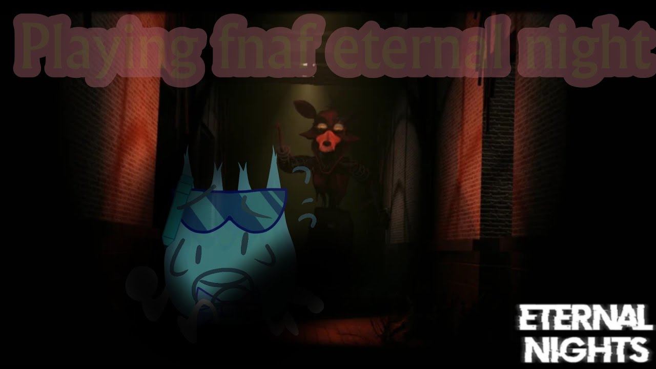 Frozen firey is playing fnaf eternal night