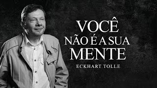 Eckhart Tolle - Você não é a sua Mente