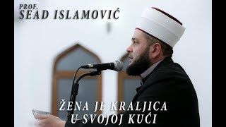 Žena je kraljica u kući svoga muža - prof, Sead Islamović (25.03.18)