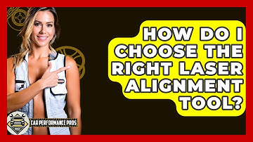 How Do I Choose The Right Laser Alignment Tool? - Car Performance Pros