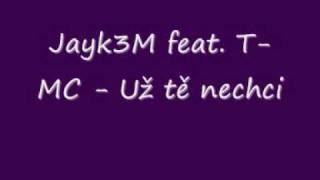 Jayk3m feat. T-MC - Už tě nechci