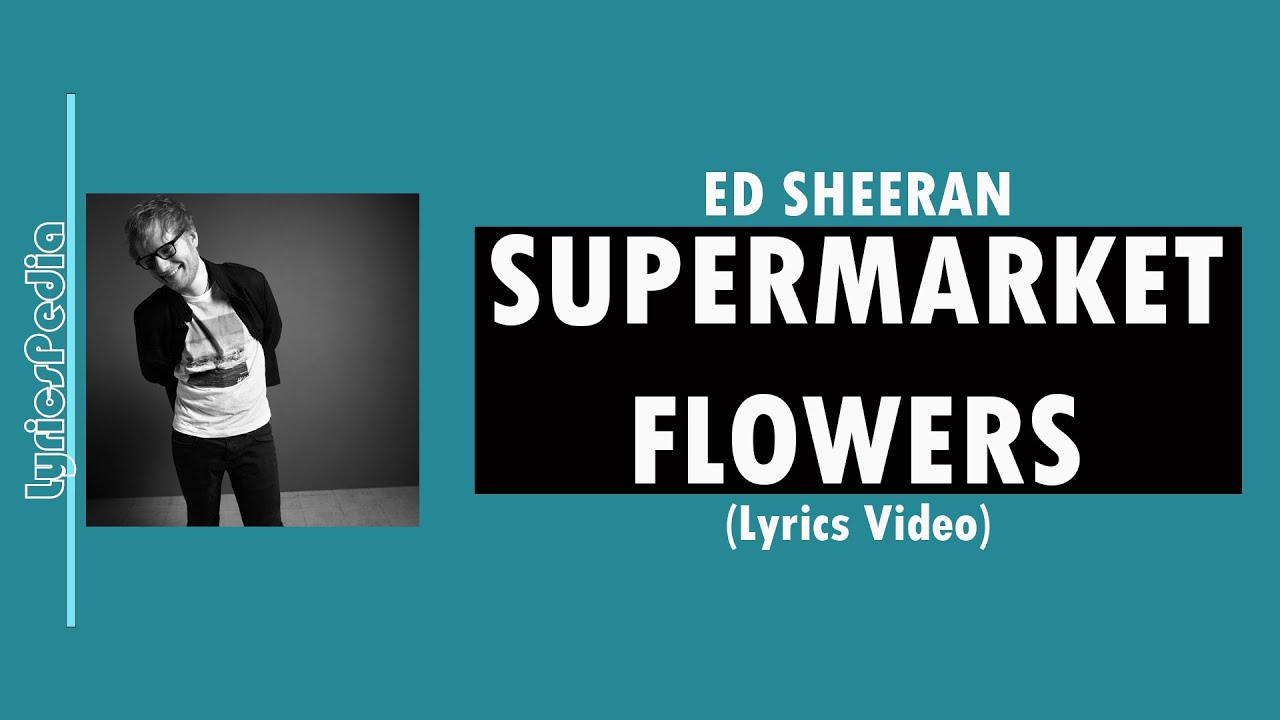 Supermarket Flowers Ed Sheeran (Lyrics) YouTube