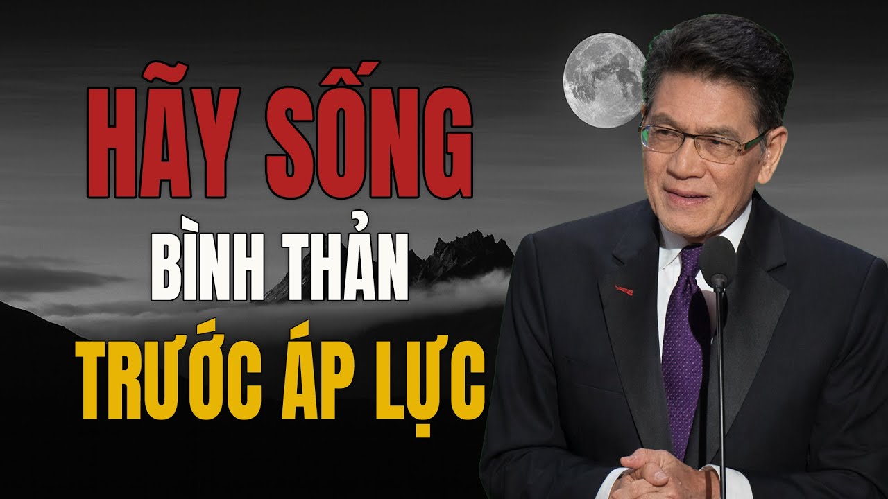 Hãy sống bình thản trước mọi áp lực – Tâm không động, đời tự nhẹ | Giọng đọc Nguyễn Ngọc Ngạn