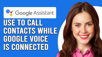 How To Use Google Assistant To Call Contacts While Google Voice Is Connected (Step-By-Step Guide)
