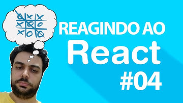 Criando um Jogo da Velha - Reagindo ao ReactJS 04 (2018)