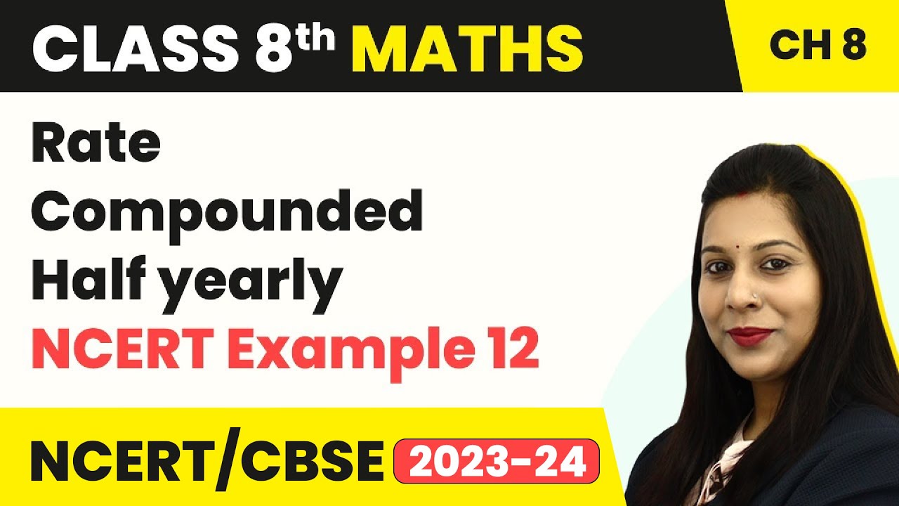 Class 8 Maths Chapter 8 | Rate Compounded Half Yearly NCERT Example 12 ...