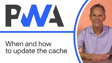 When and how to update the cache - Progressive Web App Training