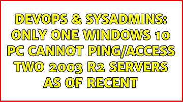 DevOps & SysAdmins: Only one Windows 10 PC cannot ping/access two 2003 R2 servers as of recent