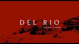 DEL RIO - DANIEL E. JOHNSON | OFFICIAL LYRIC VIDEO | 2022 | 4K