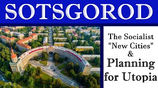 Sotsgorod: The Socialist "New Cities" & Planning for Utopia