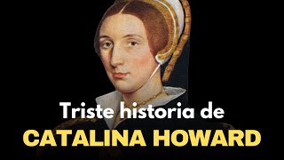 La triste historia de Catalina Howard