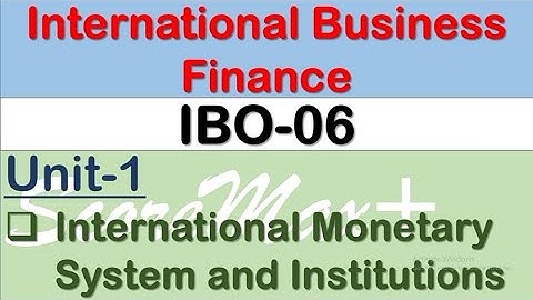 IBO-6 II Unit-1 II International Monetary System and Institutions II Scoremax