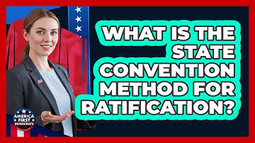 What Is The State Convention Method For Ratification?