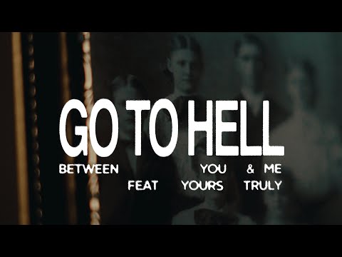 Between You & Me - Go To Hell feat. Yours Truly (Official Music Video)