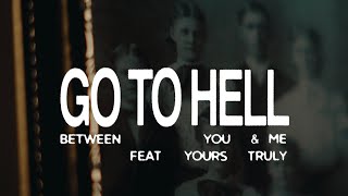 Video thumbnail of "Between You & Me - Go To Hell feat. Yours Truly (Official Music Video)"