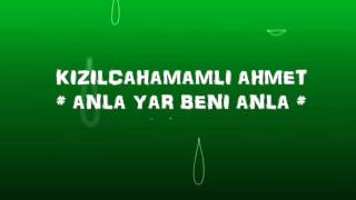 KIZILCAHAMAMLI AHMET   ANLA YAR BENİ ANLA ### Resimi