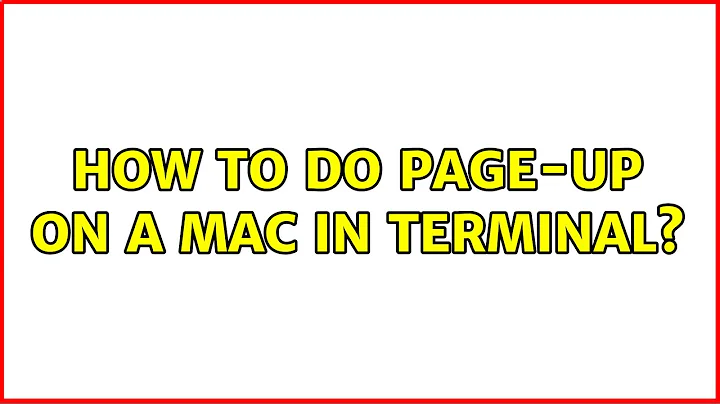 How to do Page-Up on a Mac in Terminal? (4 Solutions!!)