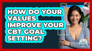 How Do Your Values Improve Your CBT Goal Setting? - CBT Toolkit