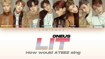 How Would ATEEZ Sing ONEUS "LIT" 「Fanmade, Not ATEEZ