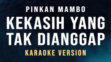Kekasih Yang Tak Dianggap - Pinkan Mambo (Karaoke)