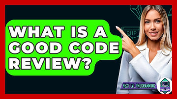 What Is A Good Code Review? - Next LVL Programming