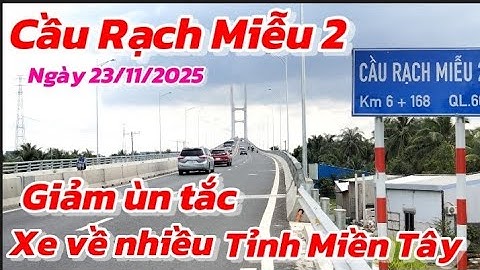 Cầu Rạch Miễu 2 ngày 23/11/2025 từ điểm đầu ngã tư Đồng Tâm đến tỉnh lộ 57 B địa phận Bến Tre củ 