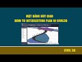 21 MẶT BẰNG NÚT GIAO (INTERSECTION PLAN) | HƯỚNG DẪN MẶT BẰNG NÚT GIAO TRONG CIVIL3D