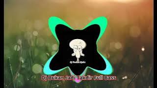 Dj Tiktok Viral~Bukan Jadi Takdir~Remix Terbaru 2022 || Melodi Santay!!♨