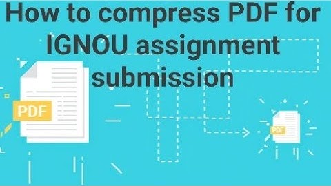 How to compress PDF for IGNOU assignment submission