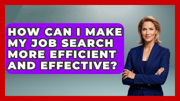 How Can I Make My Job Search More Efficient And Effective? - Job Success Network