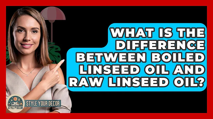What Is The Difference Between Boiled Linseed Oil And Raw Linseed Oil? - Style Your Decor