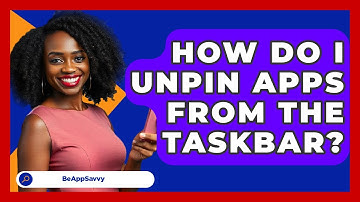 How Do I Unpin Apps From The Taskbar? - Be App Savvy
