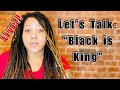 Let’s Talk:  “Black is King”- Physical, Mental, and SPIRITUAL symbolism, Representation, and MORE!!