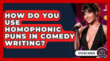 How Do You Use Homophonic Puns In Comedy Writing? - Open Mic Manual