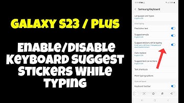 Galaxy S23 / Plus : Enable/Disable Keyboard Suggest Stickers While Typing