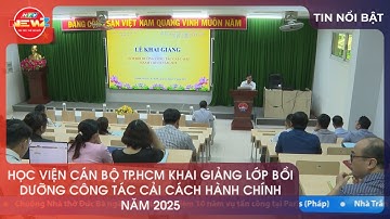 HỌC VIỆN CÁN BỘ TP.HCM KHAI GIẢNG LỚP BỒI DƯỠNG CÔNG TÁC CẢI CÁCH HÀNH CHÍNH NĂM 2025