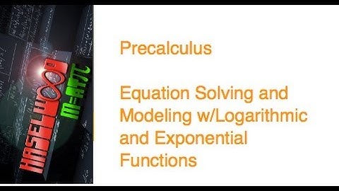 Precalculus - 3.5 Notes: Equation Solving and Modeling w/Logarithmic and Exponential Functions