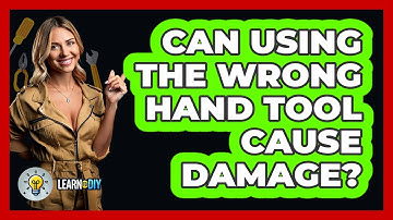 Can Using The Wrong Hand Tool Cause Damage? - LearnToDIY360.com